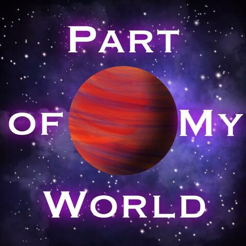 Part of My World