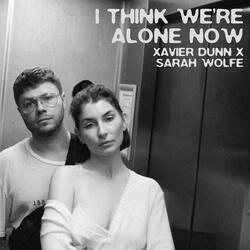 I Think We're Alone Now