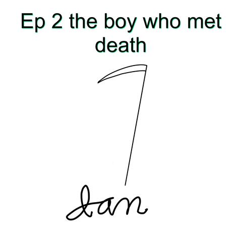ep. 2 the boy who met death
