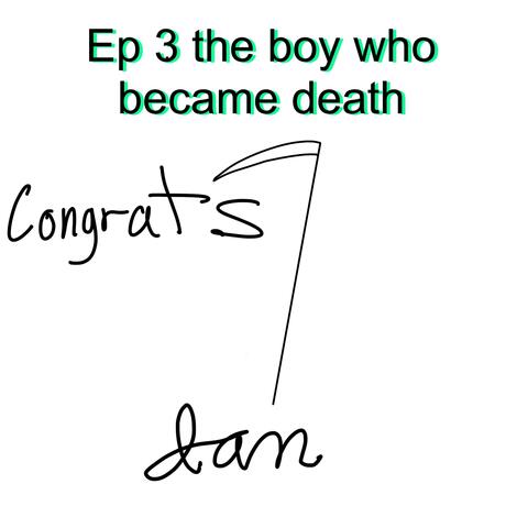 ep. 3 the boy who became death