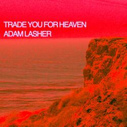 Trade You For Heaven