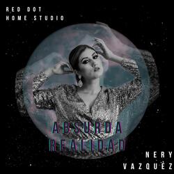 Absurda Realidad (feat. Nery Vazquez)