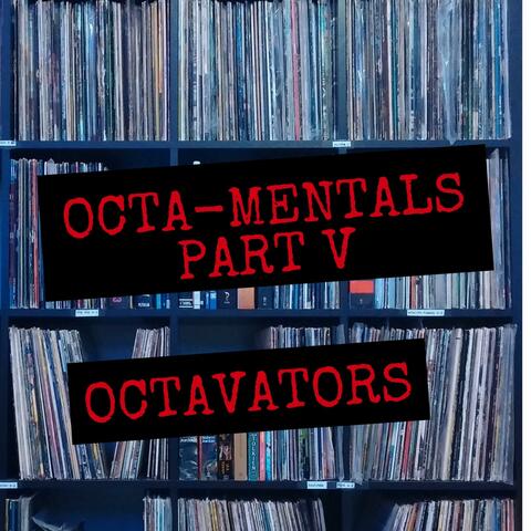 Octa-Mentals, Pt. 5