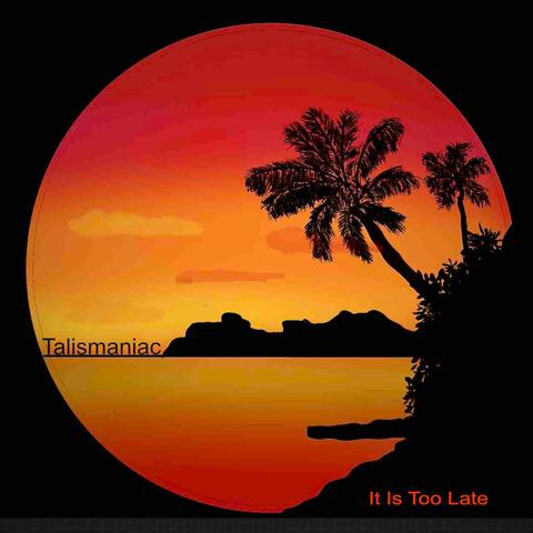 It Is Too Late