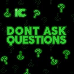 Don't Ask Questions