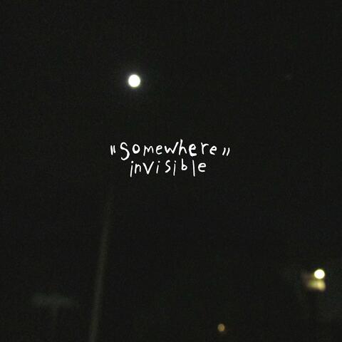 Somewhere Invisible
