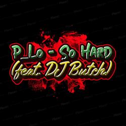 So Hard (feat. Dj Butch)