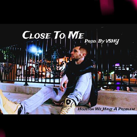 Close To Me