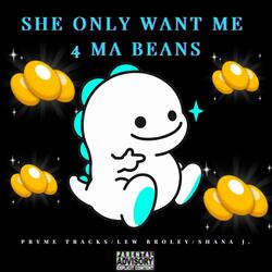 She Only Want Me 4 Ma Beans (feat. Lew Broley & Shana J.)