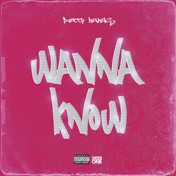 Wanna Know