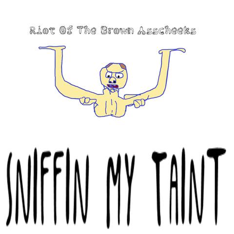 Sniffin My Taint