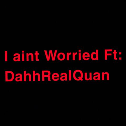 I Aint Worried (feat. DAHHREALQUAN)