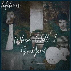 When Will I See You?