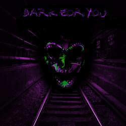 Dark For You