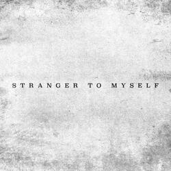 Stranger to Myself