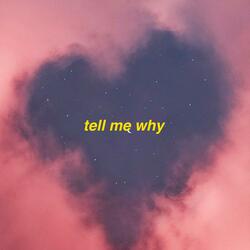 Tell me why