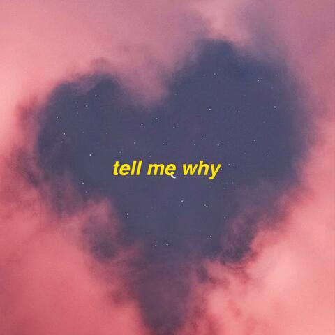 Tell me why