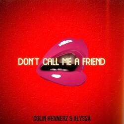 Don't Call Me a Friend