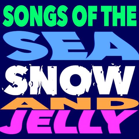 Songs of the Sea, Snow, and Jelly