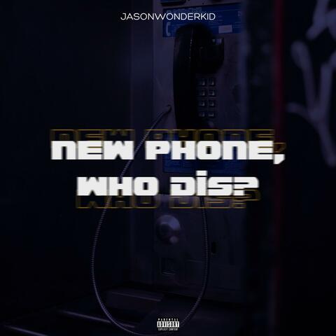 NEW PHONE, WHO DIS?