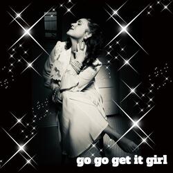 Go Go Get It Girl