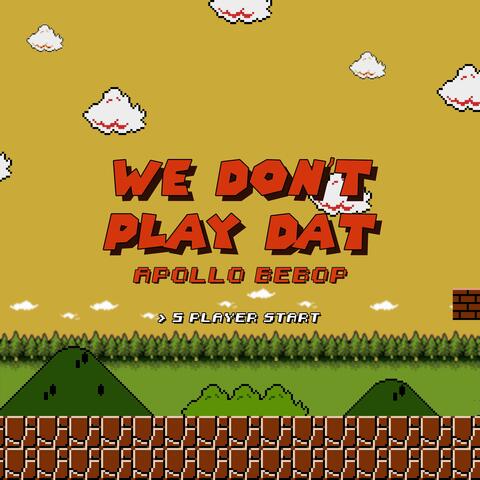 We Don't Play Dat