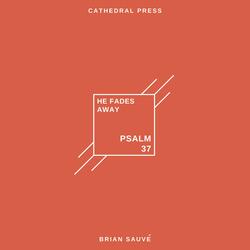 He Fades Away (Psalm 37:30–40)