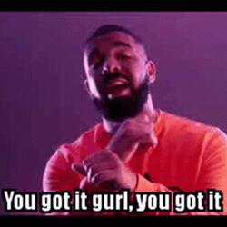 You Got It Gurl