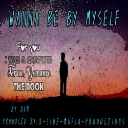 wanna be by myself