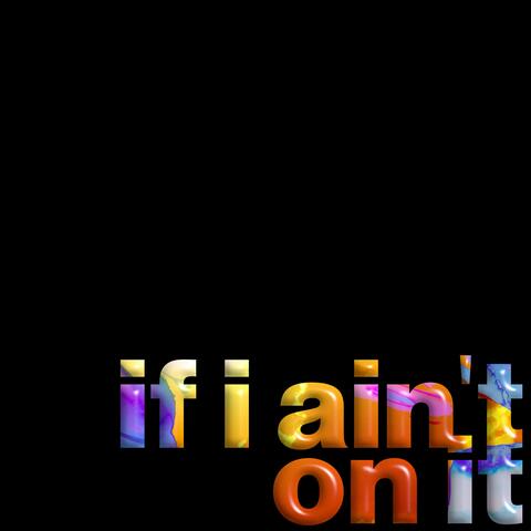 if i ain't on it (feat. Ronald Morrera)