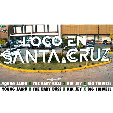 Loco En Santa Cruz (feat. TheBabyBoss, Kik Jey & Big Thiwell)