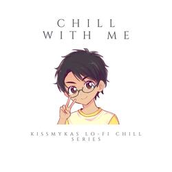 Chill with me