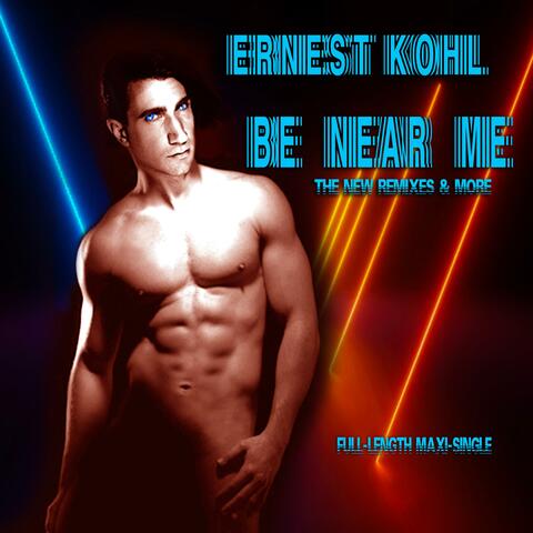 BE NEAR ME (THE NEW REMIXES & MORE)