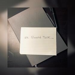 We Should Talk...