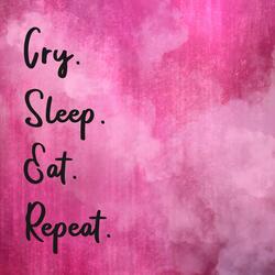 Cry/Sleep/Eat/Repeat