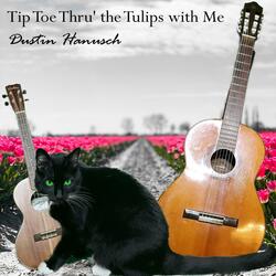 Tip Toe Thru' the Tulips with Me