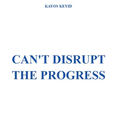 Can't Disrupt The Progress (feat. Kayos K)