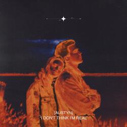 I Don't Think I'm Real