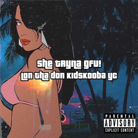 She Tryna GFU! (feat. Kid Skooba!)