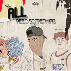 We All Need Something (feat. King Dom & DaltonBlaise)
