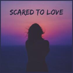 Scared To Love