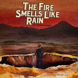 The Fire Smells Like Rain