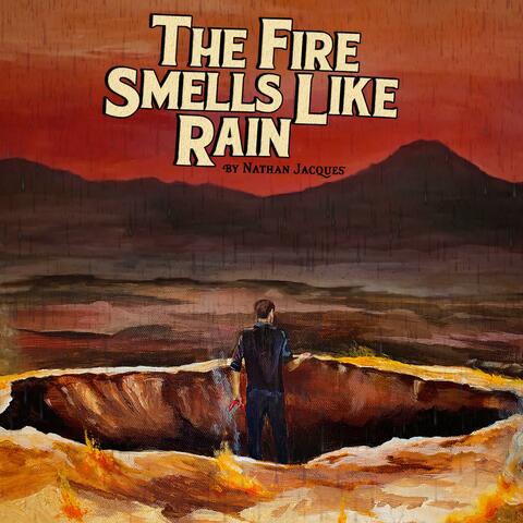 The Fire Smells Like Rain
