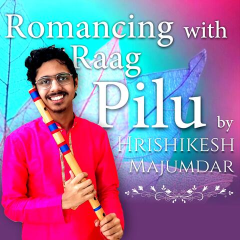 Romancing with raag pilu