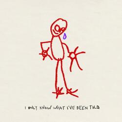 I Only Know What I've Been Told