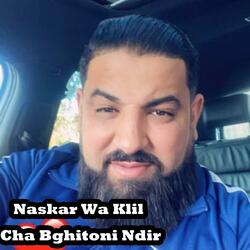 Naskar Wa Klil Cha Bghitoni Ndir