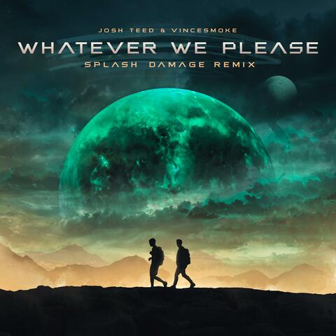 Whatever We Please (feat. Vincesmoke) [Splash Damage Remix]