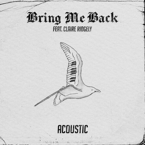 Bring Me Back (feat. Claire Ridgely) [Acoustic]