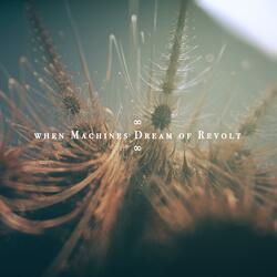 When Machines Dream of Revolt
