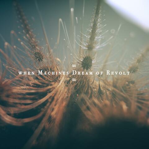 When Machines Dream of Revolt